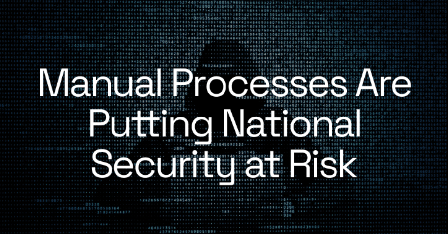 EDR NEWS te informa: Manual Processes Are Putting National Security at Risk